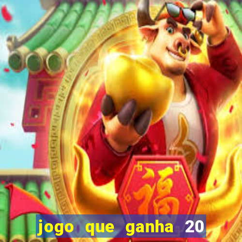 jogo que ganha 20 reais no cadastro